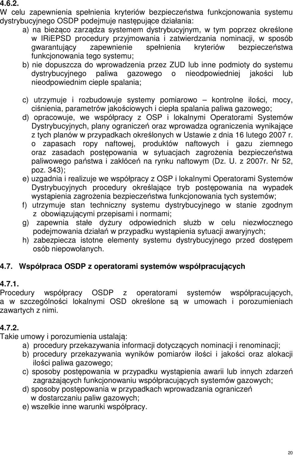 określone w IRiEPSD procedury przyjmowania i zatwierdzania nominacji, w sposób gwarantujący zapewnienie spełnienia kryteriów bezpieczeństwa funkcjonowania tego systemu; b) nie dopuszcza do