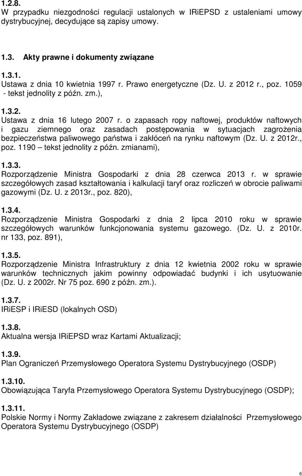 o zapasach ropy naftowej, produktów naftowych i gazu ziemnego oraz zasadach postępowania w sytuacjach zagrożenia bezpieczeństwa paliwowego państwa i zakłóceń na rynku naftowym (Dz. U. z 2012r., poz.