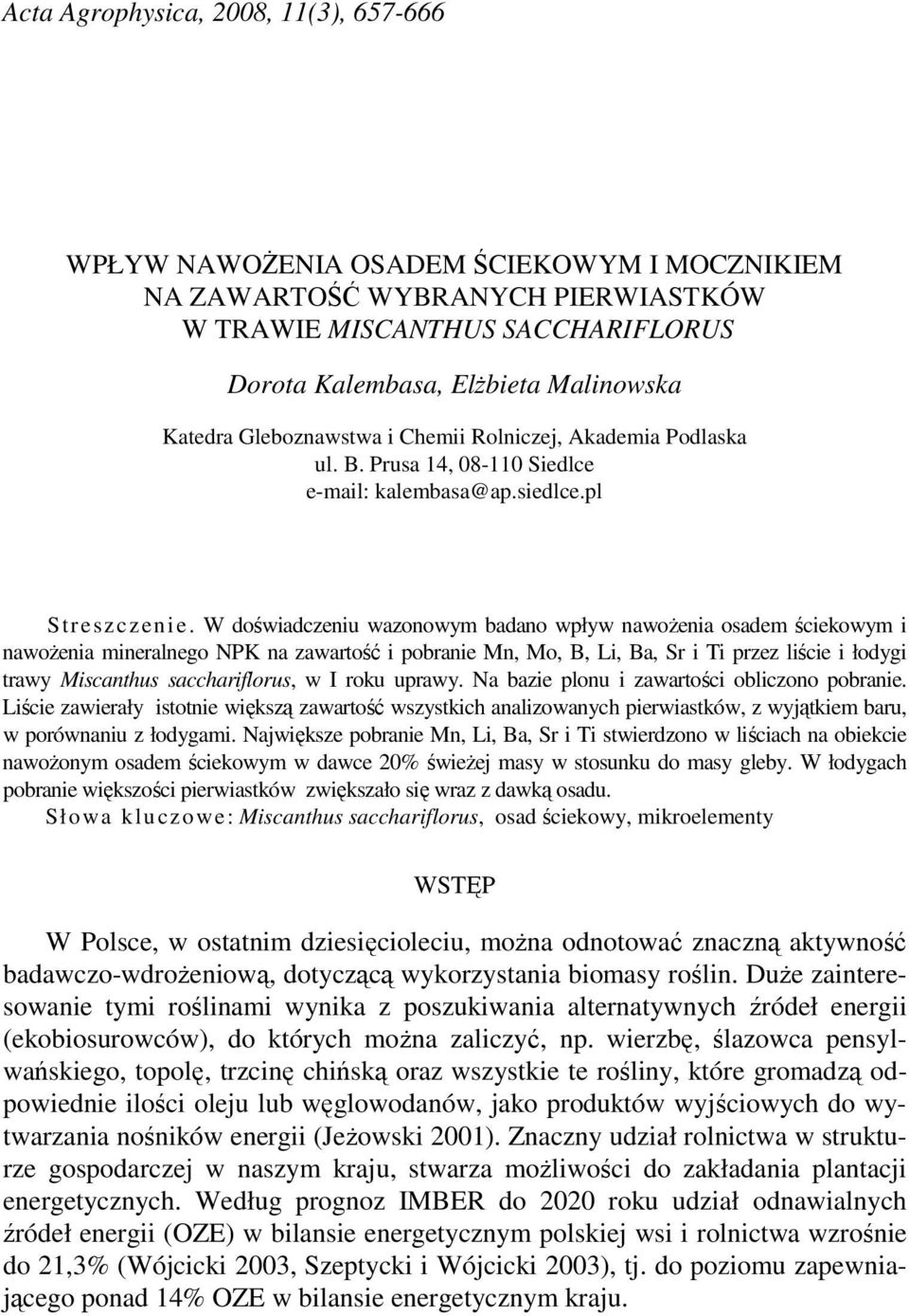 W doświadczeniu wazonowym badano wpływ nawoŝenia osadem ściekowym i nawoŝenia mineralnego NPK na zawartość i pobranie Mn, Mo, B, Li, Ba, Sr i Ti przez liście i łodygi trawy Miscanthus sacchariflorus,