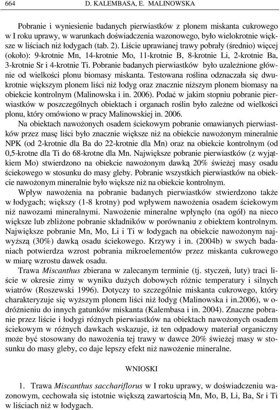 Liście uprawianej trawy pobrały (średnio) więcej (około): 9-krotnie Mn, 14-krotnie Mo, 11-krotnie B, 8-krotnie Li, 2-krotnie Ba, 3-krotnie Sr i 4-krotnie Ti.
