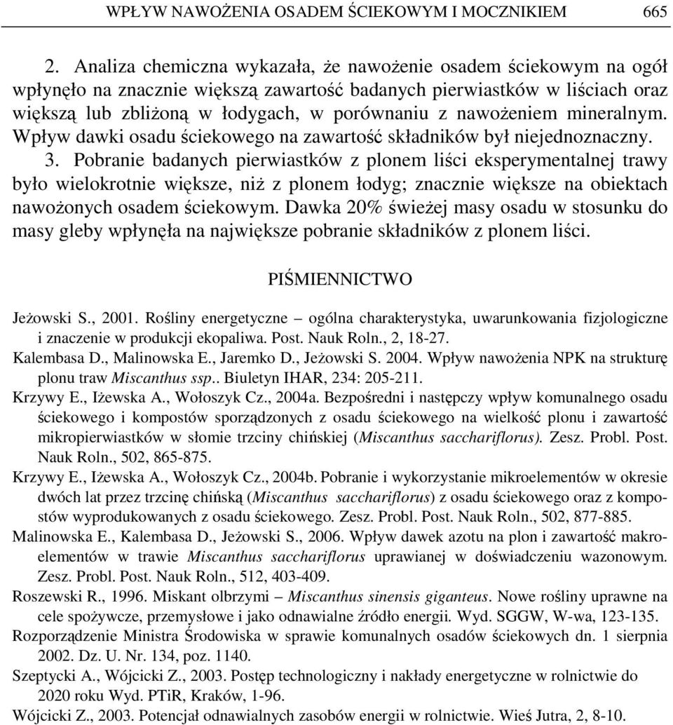 nawoŝeniem mineralnym. Wpływ dawki osadu ściekowego na zawartość składników był niejednoznaczny. 3.
