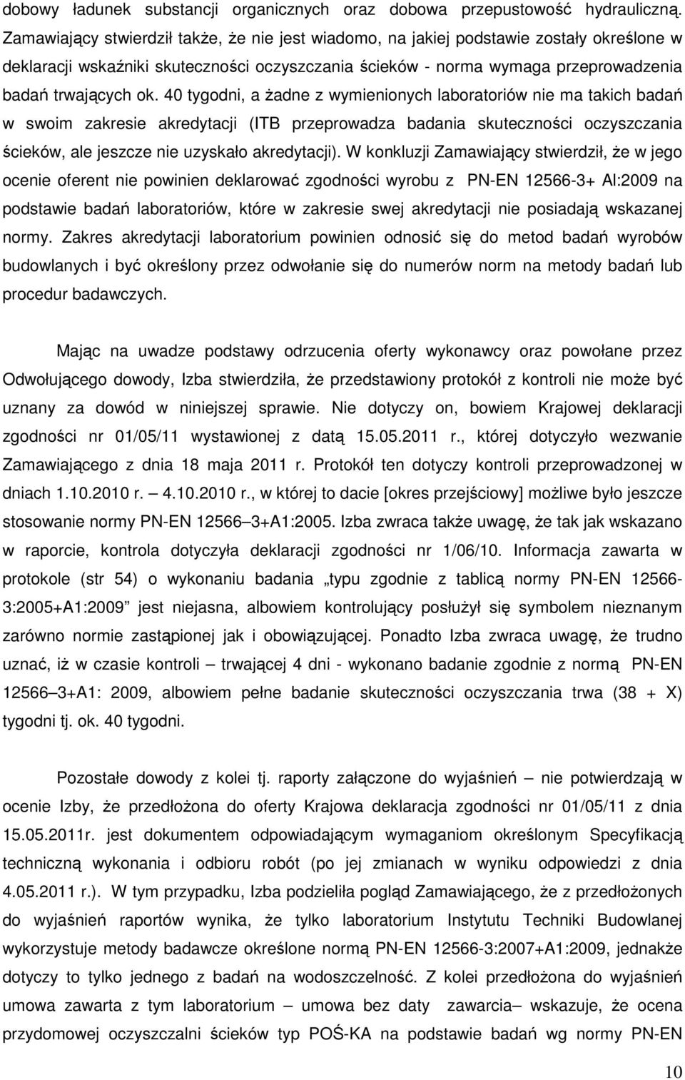 40 tygodni, a Ŝadne z wymienionych laboratoriów nie ma takich badań w swoim zakresie akredytacji (ITB przeprowadza badania skuteczności oczyszczania ścieków, ale jeszcze nie uzyskało akredytacji).