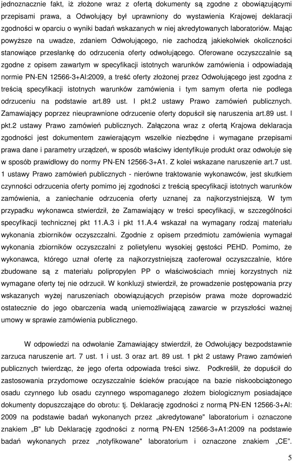 Oferowane oczyszczalnie są zgodne z opisem zawartym w specyfikacji istotnych warunków zamówienia i odpowiadają normie PN-EN 12566-3+Al:2009, a treść oferty złoŝonej przez Odwołującego jest zgodna z