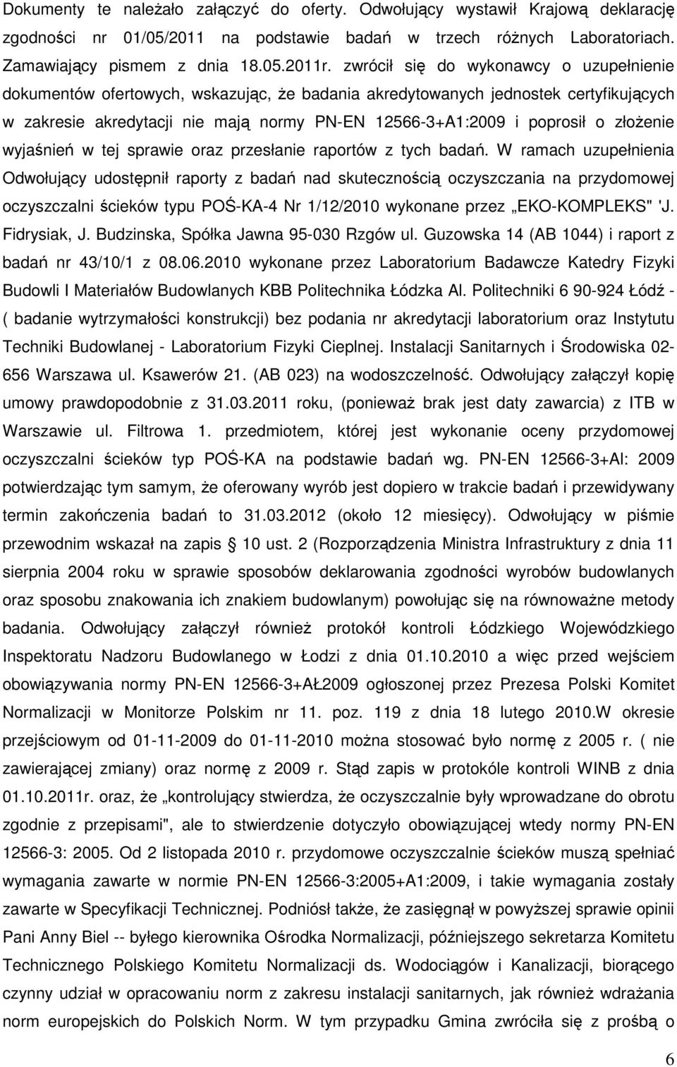 złoŝenie wyjaśnień w tej sprawie oraz przesłanie raportów z tych badań.