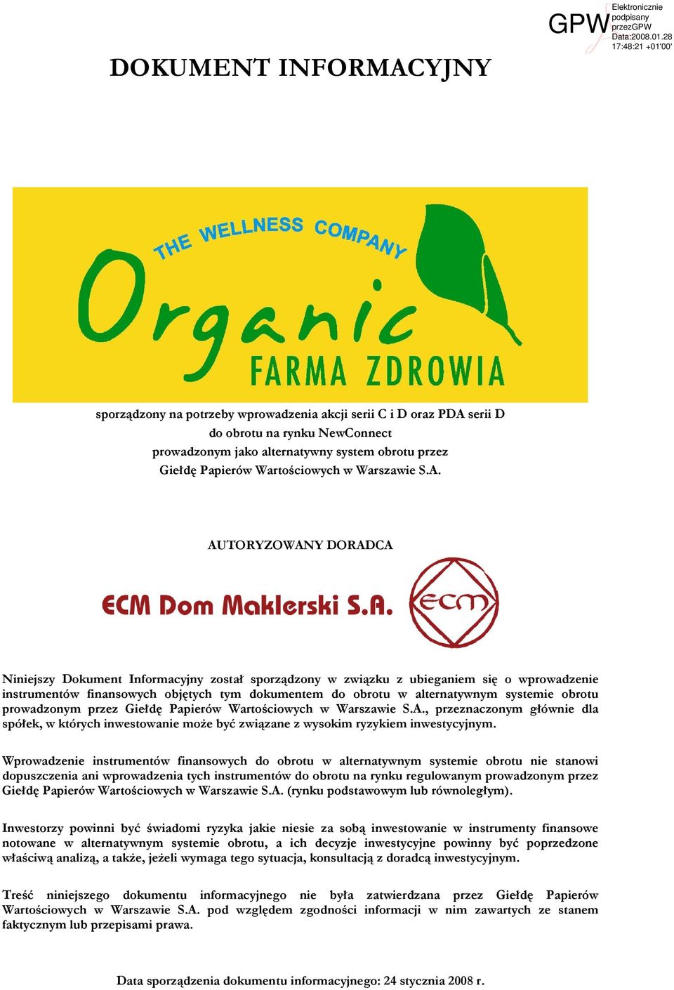 AUTORYZOWANY DORADCA Niniejszy Dokument Informacyjny został sporządzony w związku z ubieganiem się o wprowadzenie instrumentów finansowych objętych tym dokumentem do obrotu w alternatywnym systemie