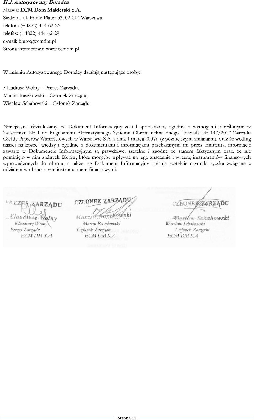 Niniejszym oświadczamy, Ŝe Dokument Informacyjny został sporządzony zgodnie z wymogami określonymi w Załączniku Nr 1 do Regulaminu Alternatywnego Systemu Obrotu uchwalonego Uchwałą Nr 147/2007