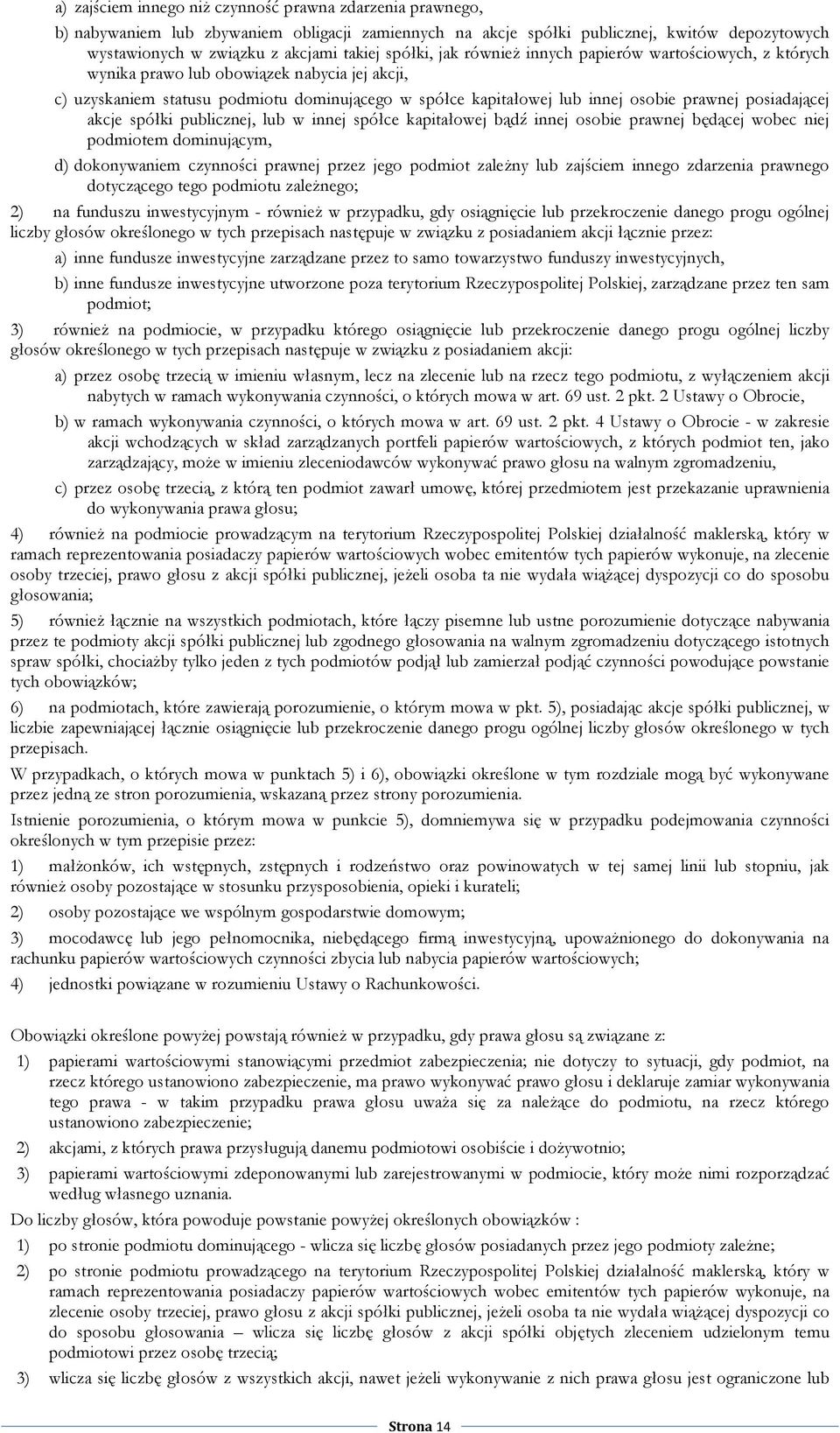 posiadającej akcje spółki publicznej, lub w innej spółce kapitałowej bądź innej osobie prawnej będącej wobec niej podmiotem dominującym, d) dokonywaniem czynności prawnej przez jego podmiot zaleŝny