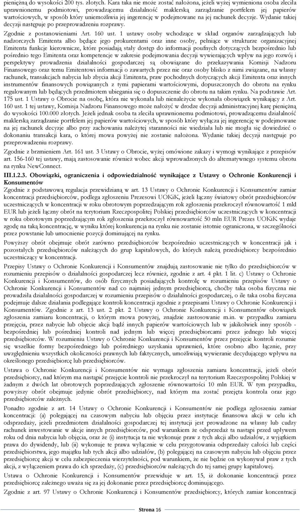 uniemoŝliwia jej ingerencję w podejmowane na jej rachunek decyzje. Wydanie takiej decyzji następuje po przeprowadzeniu rozprawy. Zgodnie z postanowieniami Art. 160 ust.