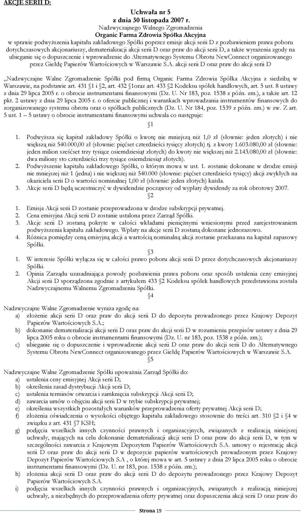 akcjonariuszy, dematerializacji akcji serii D oraz praw do akcji serii D, a takŝe wyraŝenia zgody na ubieganie się o dopuszczenie i wprowadzenie do Alternatywnego Systemu Obrotu NewConnect
