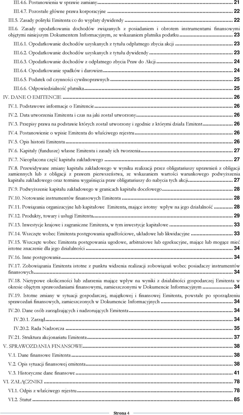 .. 24 III.6.4. Opodatkowanie spadków i darowizn... 24 III.6.5. Podatek od czynności cywilnoprawnych... 25 III.6.6. Odpowiedzialność płatnika... 25 IV. DANE O EMITENCIE... 26 IV.1.