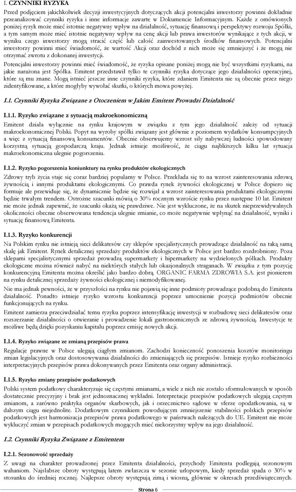 KaŜde z omówionych poniŝej ryzyk moŝe mieć istotnie negatywny wpływ na działalność, sytuację finansową i perspektywy rozwoju Spółki, a tym samym moŝe mieć istotnie negatywny wpływ na cenę akcji lub