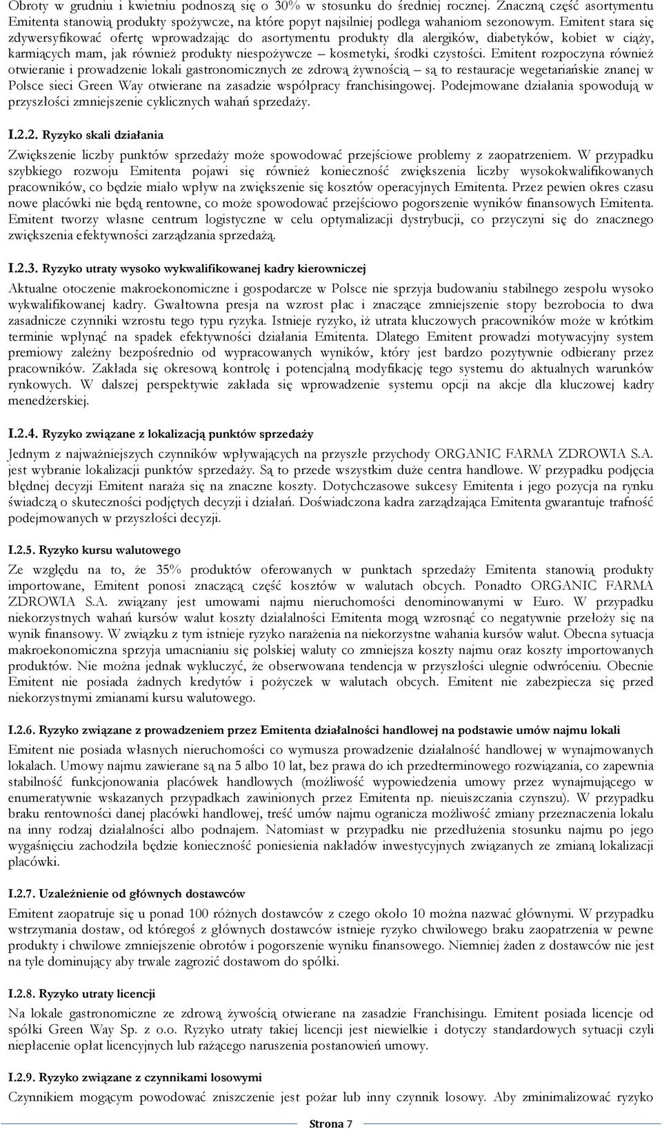 Emitent rozpoczyna równieŝ otwieranie i prowadzenie lokali gastronomicznych ze zdrową Ŝywnością są to restauracje wegetariańskie znanej w Polsce sieci Green Way otwierane na zasadzie współpracy