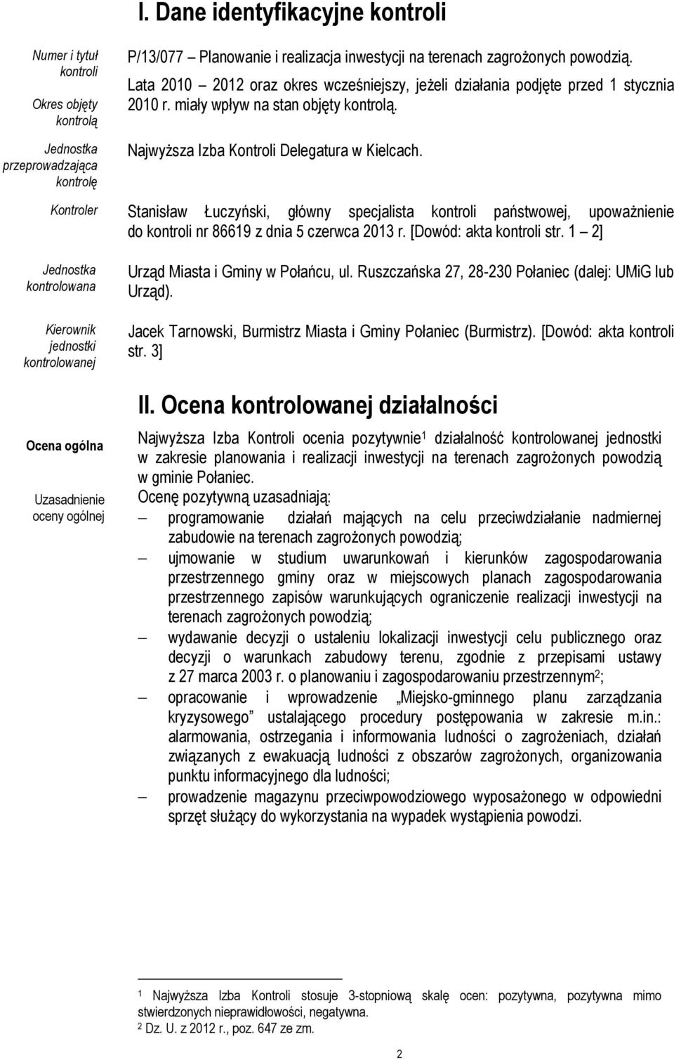 Kontroler Stanisław Łuczyński, główny specjalista kontroli państwowej, upoważnienie do kontroli nr 86619 z dnia 5 czerwca 2013 r. [Dowód: akta kontroli str.