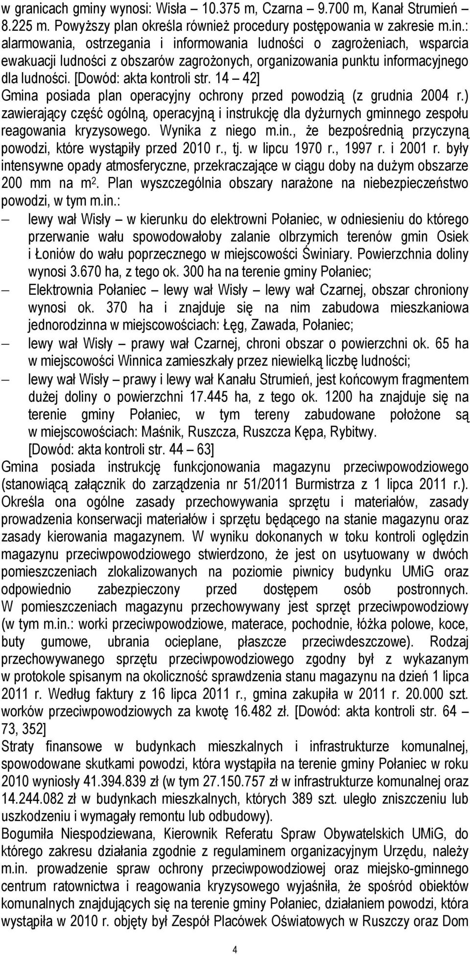 ) zawierający część ogólną, operacyjną i instrukcję dla dyżurnych gminnego zespołu reagowania kryzysowego. Wynika z niego m.in., że bezpośrednią przyczyną powodzi, które wystąpiły przed 2010 r., tj.