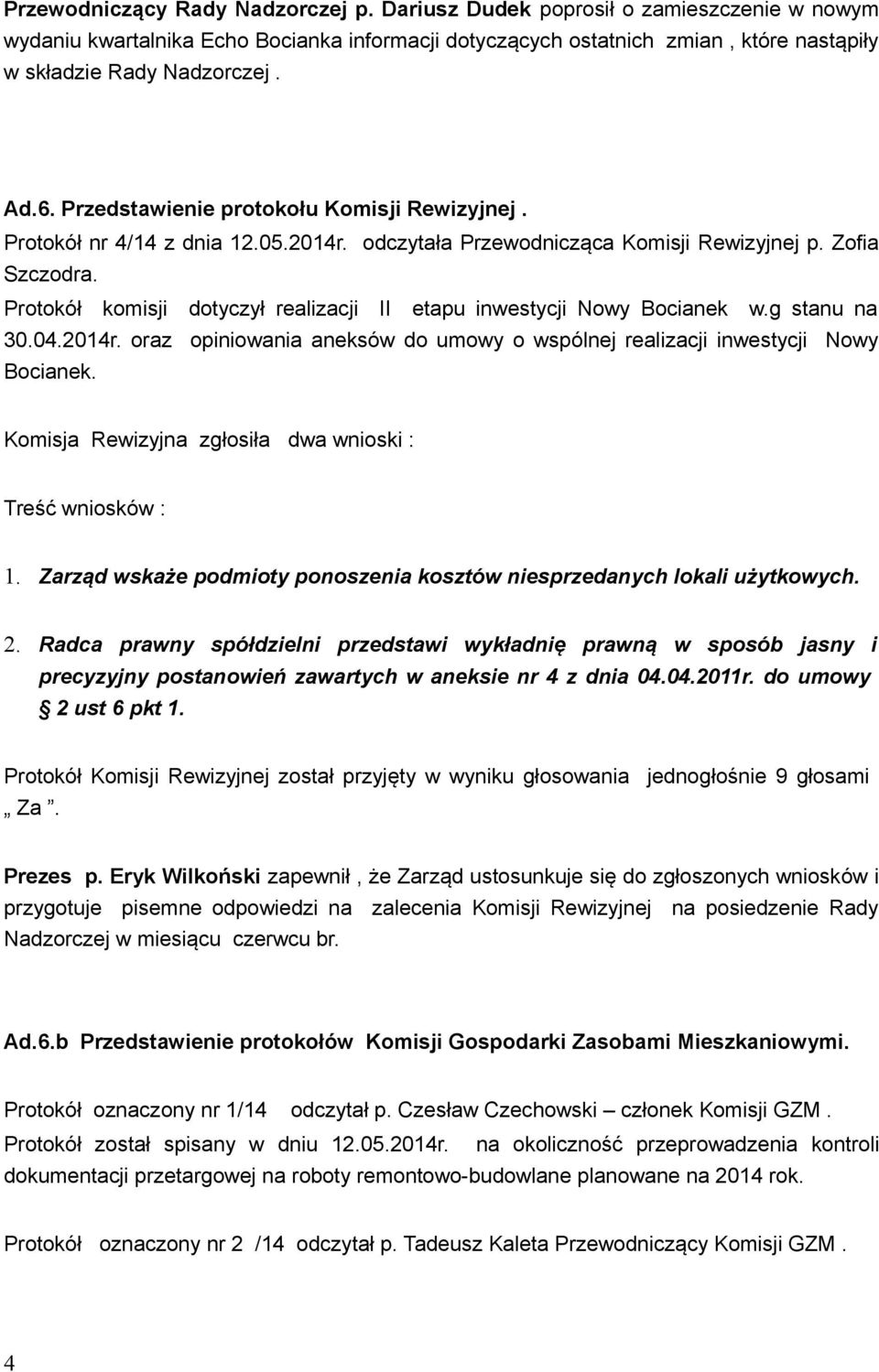 Protokół komisji dotyczył realizacji II etapu inwestycji Nowy Bocianek w.g stanu na 30.04.2014r. oraz opiniowania aneksów do umowy o wspólnej realizacji inwestycji Nowy Bocianek.