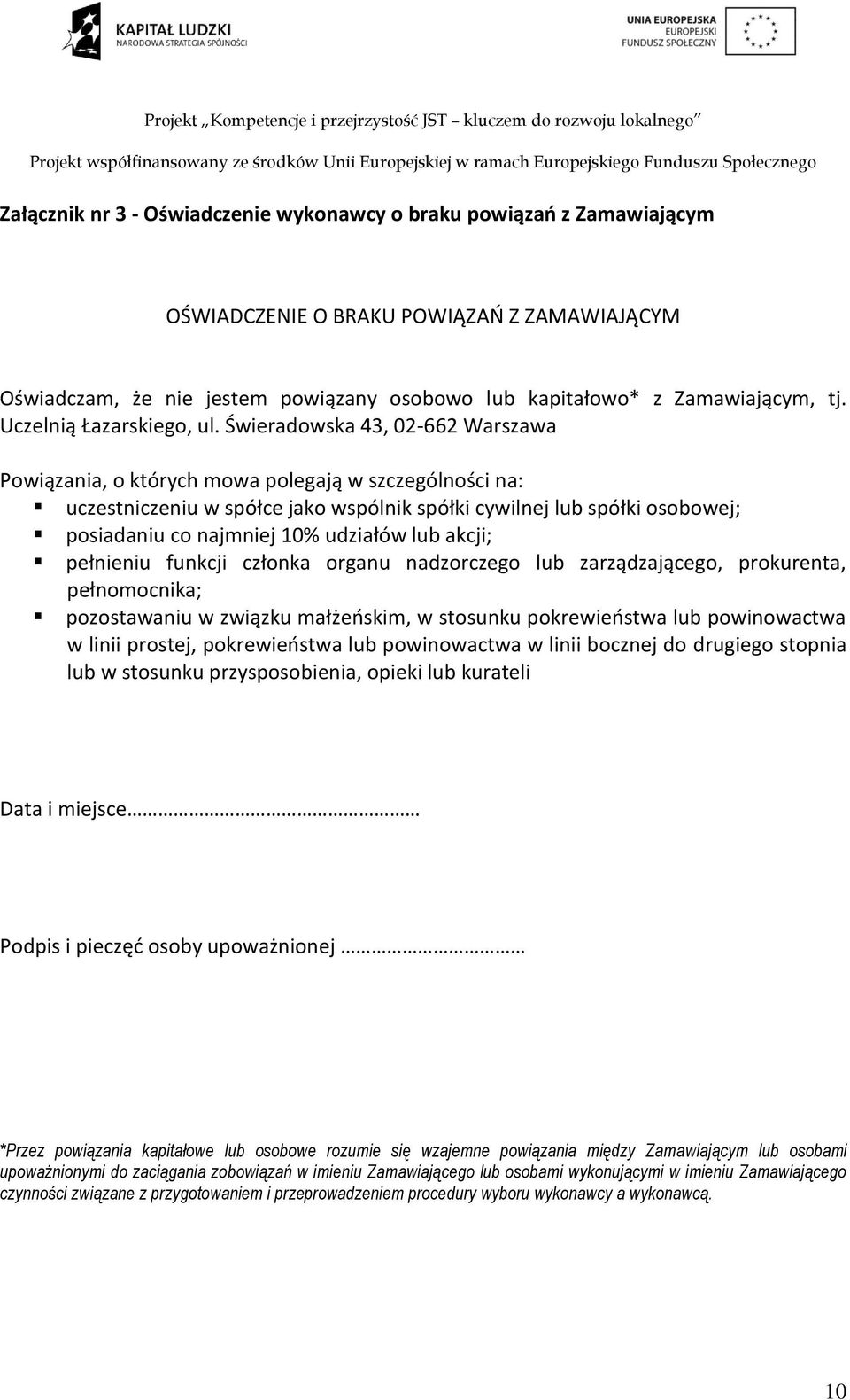 Świeradowska 43, 02-662 Warszawa Powiązania, o których mowa polegają w szczególności na: uczestniczeniu w spółce jako wspólnik spółki cywilnej lub spółki osobowej; posiadaniu co najmniej 10% udziałów