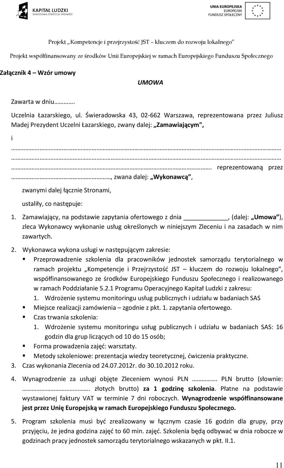 reprezentowaną przez, zwana dalej: Wykonawcą, zwanymi dalej łącznie Stronami, ustaliły, co następuje: 1.
