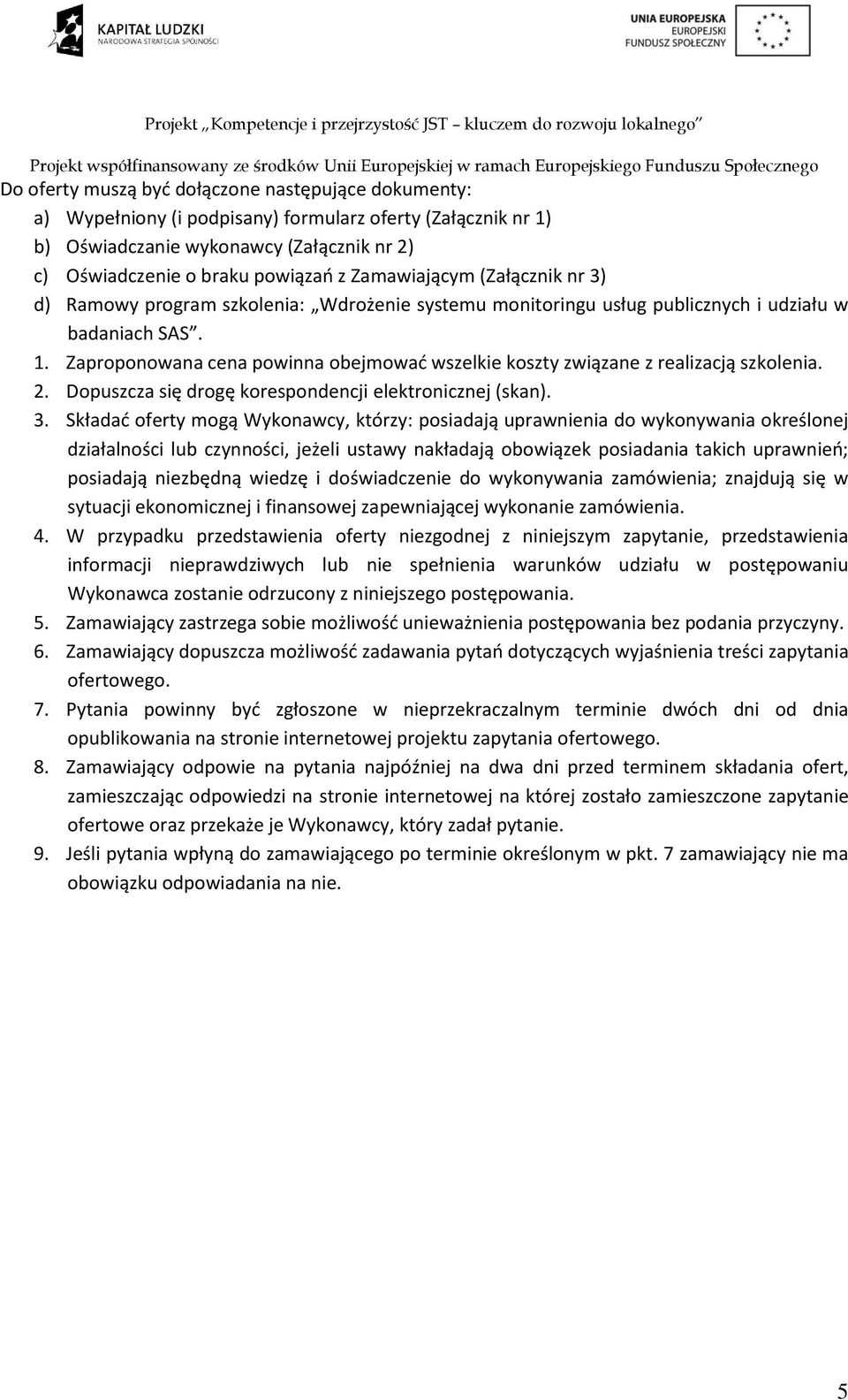 Zaproponowana cena powinna obejmować wszelkie koszty związane z realizacją szkolenia. 2. Dopuszcza się drogę korespondencji elektronicznej (skan). 3.