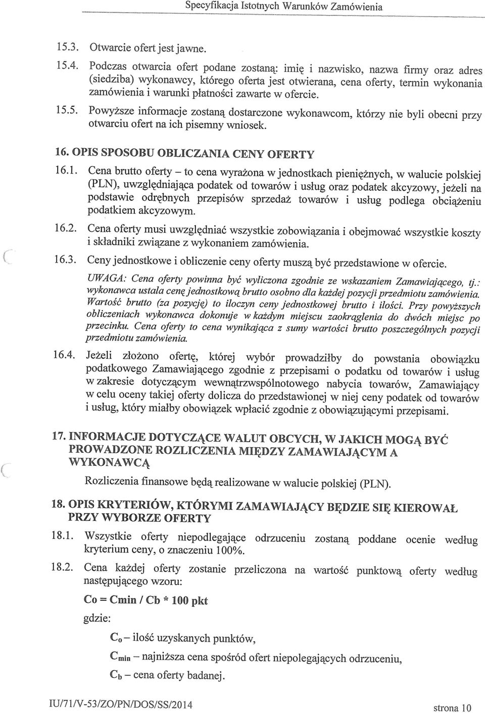 5. Powyższe nformacje zostaną dostarczone wykonawcom, którzy ne byl obecn przy otwarcu ofert na ch psemny wnosek. 6, OPIS SPOSOBU OBLICZANIA CENY OFERTY 6.