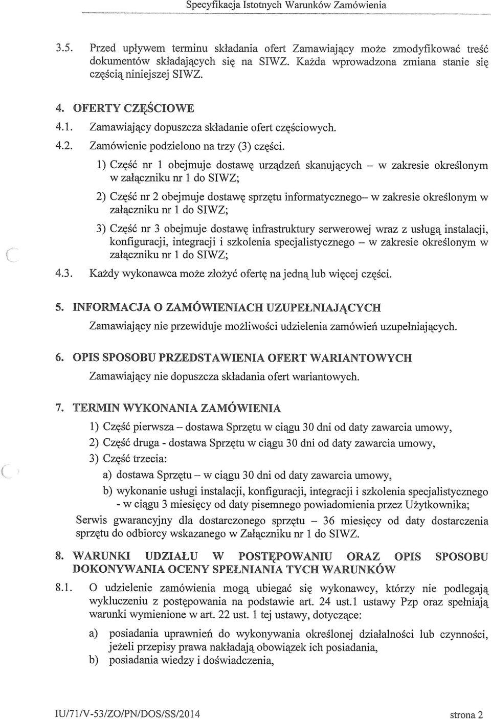 ) Część nr obejmuje dostawę urządzeń skanujących w załącznku nr do SIWZ; zakrese określonym 2) Część nr 2 obejmuje dostawę sprzętu nformatycznego w zakrese określonym w załącznku nr do SIWZ; 3) Część