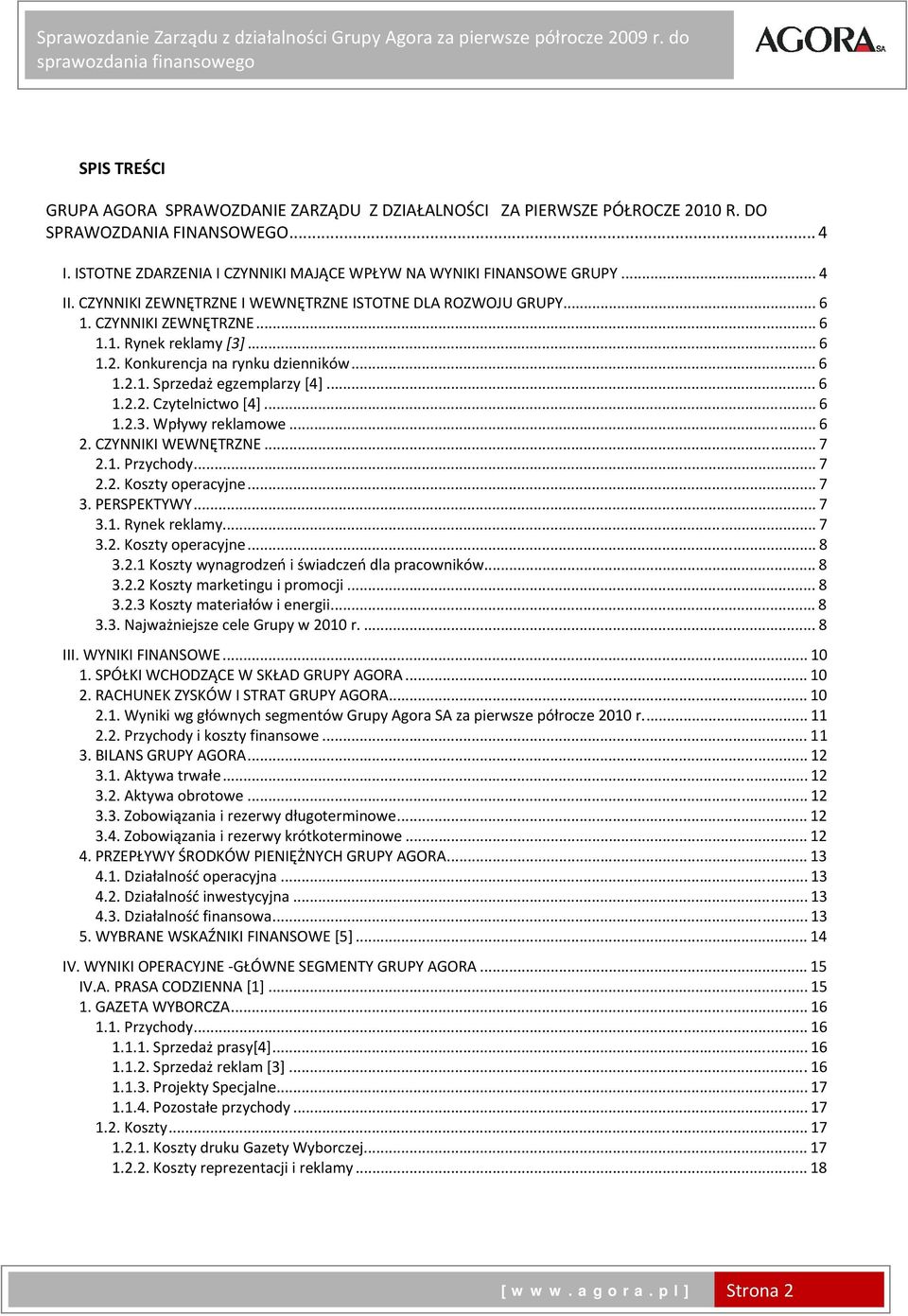 .. 6 1.2. Konkurencja na rynku dzienników... 6 1.2.1. Sprzedaż egzemplarzy [4]... 6 1.2.2. Czytelnictwo [4]... 6 1.2.3. Wpływy reklamowe... 6 2. CZYNNIKI WEWNĘTRZNE... 7 2.1. Przychody... 7 2.2. Koszty operacyjne.