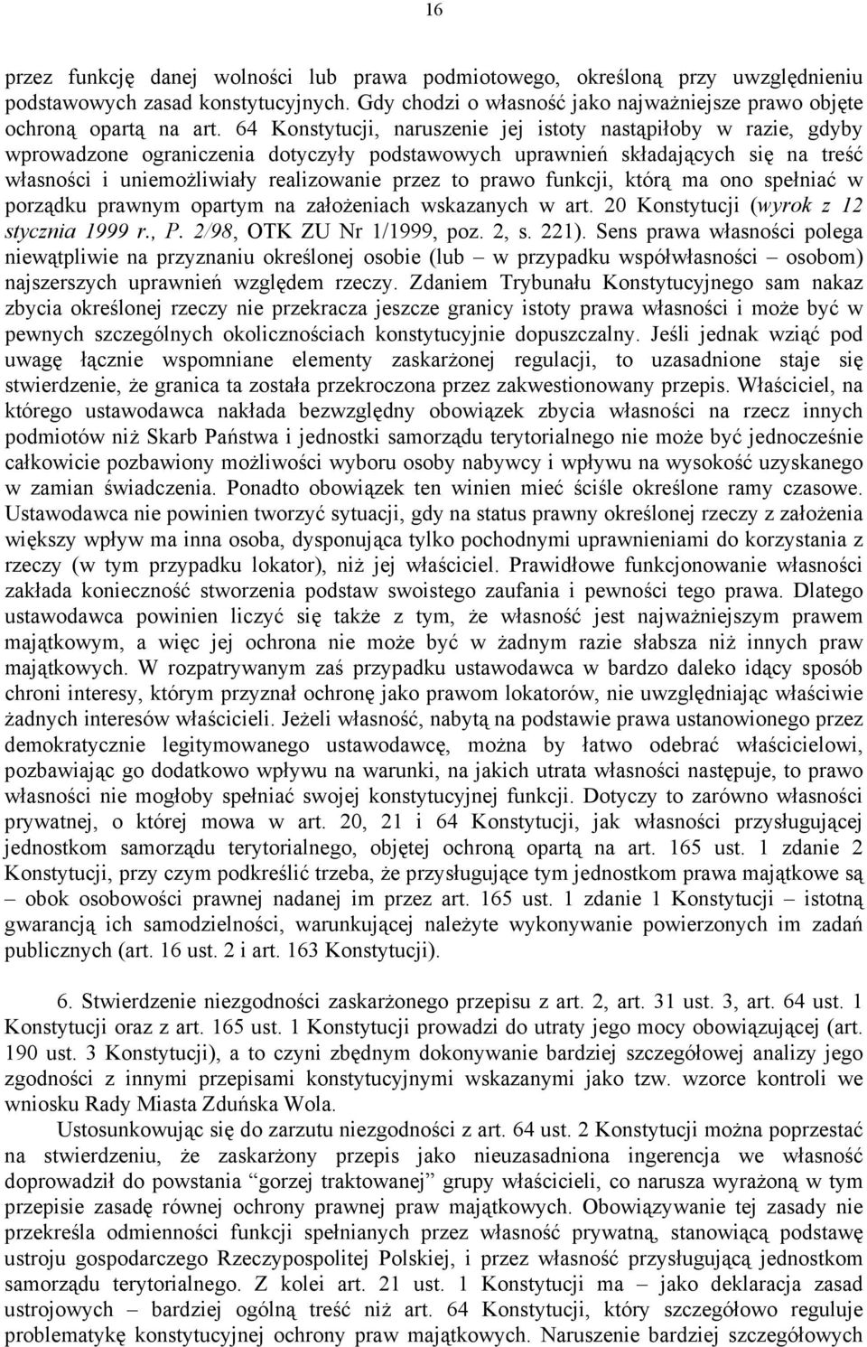 prawo funkcji, którą ma ono spełniać w porządku prawnym opartym na założeniach wskazanych w art. 20 Konstytucji (wyrok z 12 stycznia 1999 r., P. 2/98, OTK ZU Nr 1/1999, poz. 2, s. 221).
