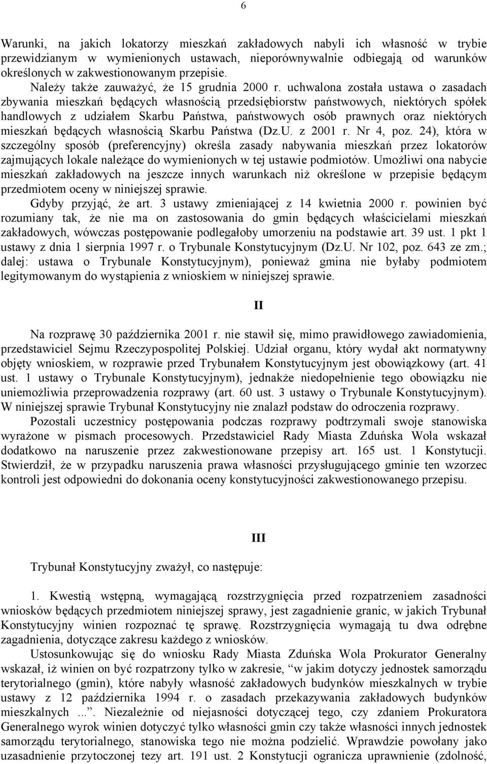 uchwalona została ustawa o zasadach zbywania mieszkań będących własnością przedsiębiorstw państwowych, niektórych spółek handlowych z udziałem Skarbu Państwa, państwowych osób prawnych oraz