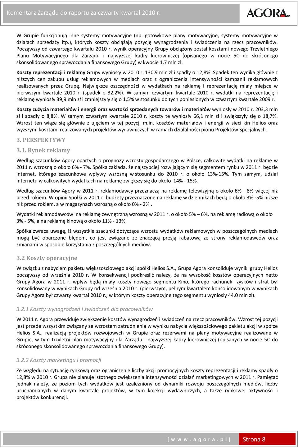 wynik operacyjny Grupy obciążony został kosztami nowego Trzyletniego Planu Motywacyjnego dla Zarządu i najwyższej kadry kierowniczej (opisanego w nocie 5C do skróconego skonsolidowanego sprawozdania