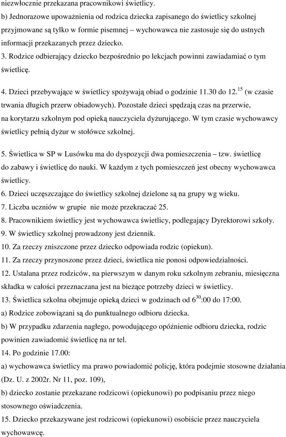 Rodzice odbierający dziecko bezpośrednio po lekcjach powinni zawiadamiać o tym świetlicę. 4. Dzieci przebywające w świetlicy spożywają obiad o godzinie 11.30 do 12.