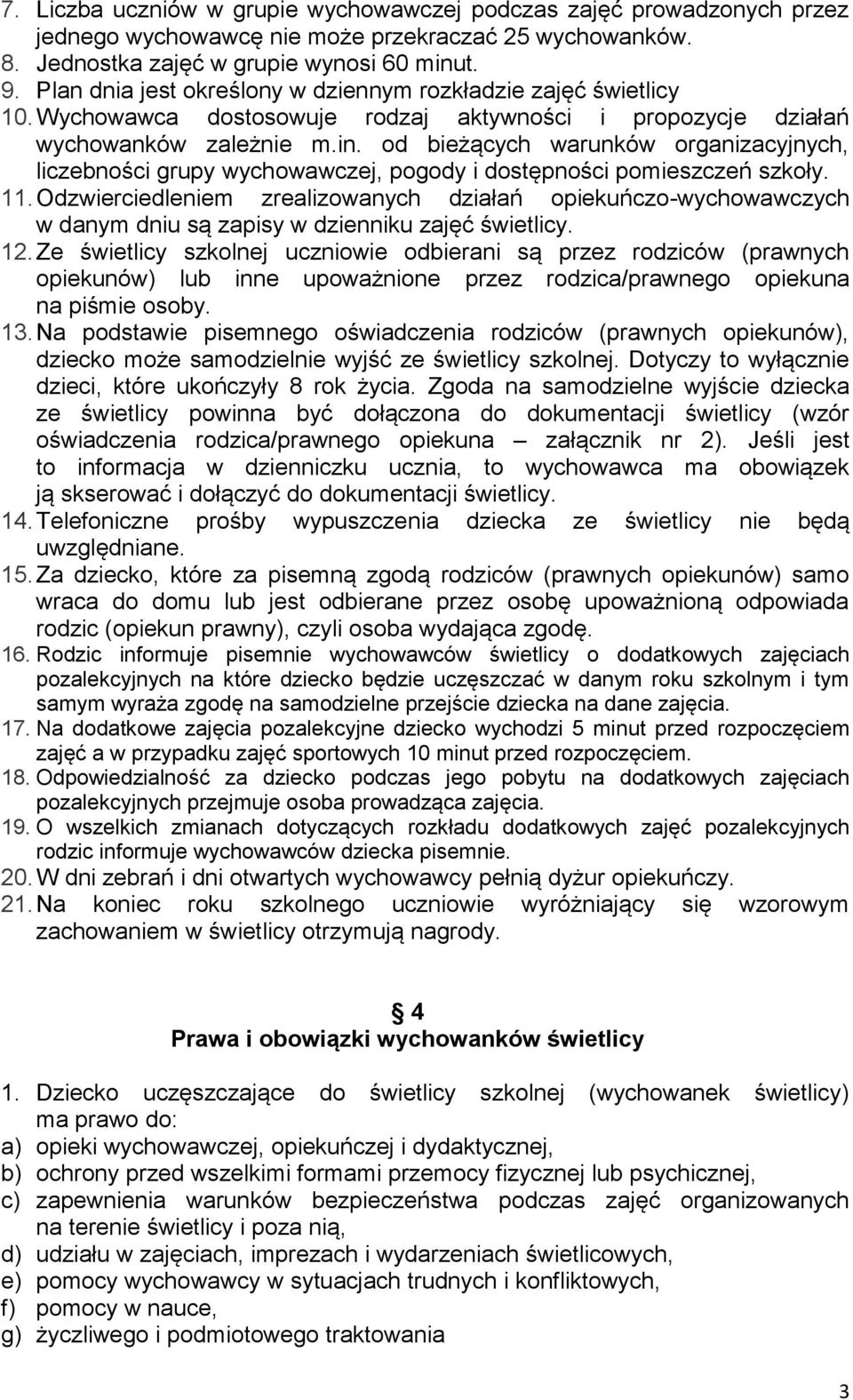 od bieżących warunków organizacyjnych, liczebności grupy wychowawczej, pogody i dostępności pomieszczeń szkoły. 11.