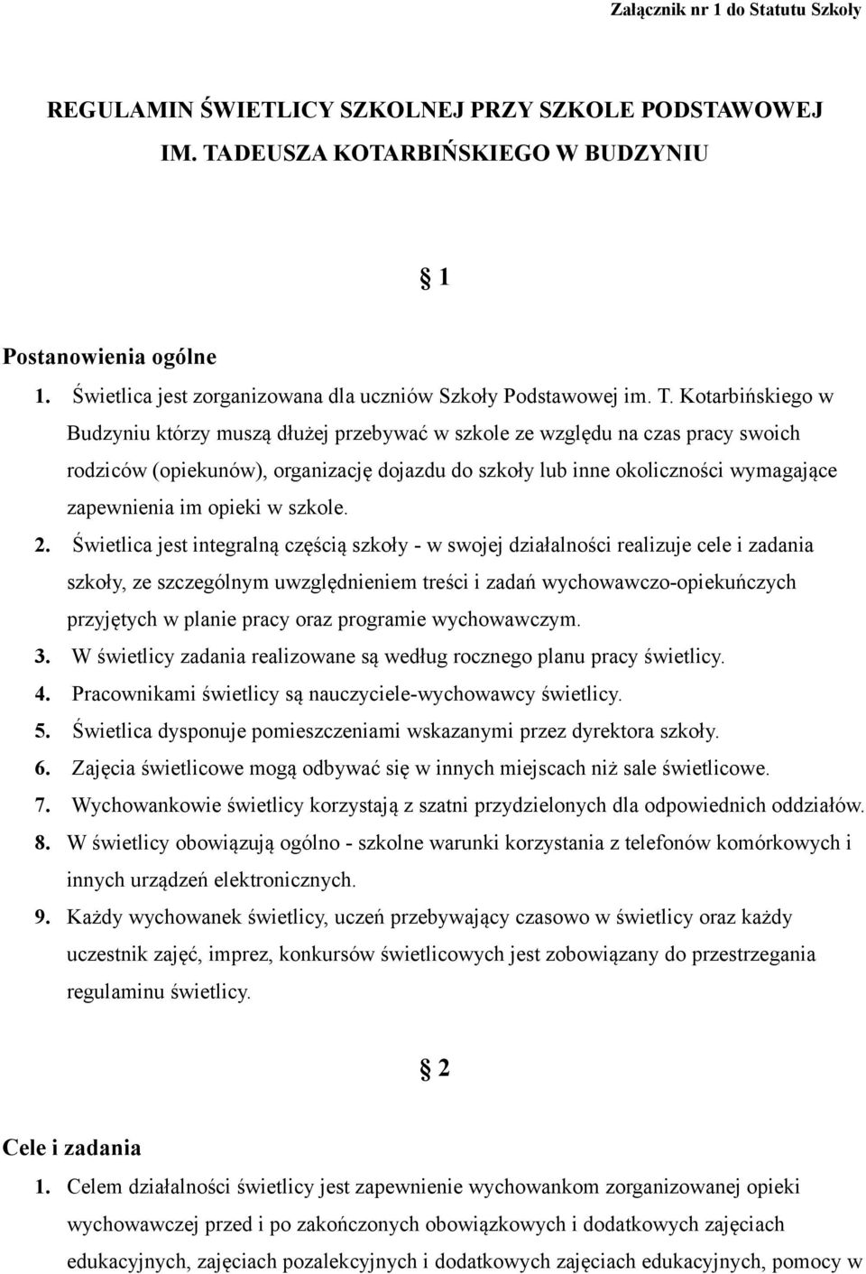 Kotarbińskiego w Budzyniu którzy muszą dłużej przebywać w szkole ze względu na czas pracy swoich rodziców (opiekunów), organizację dojazdu do szkoły lub inne okoliczności wymagające zapewnienia im