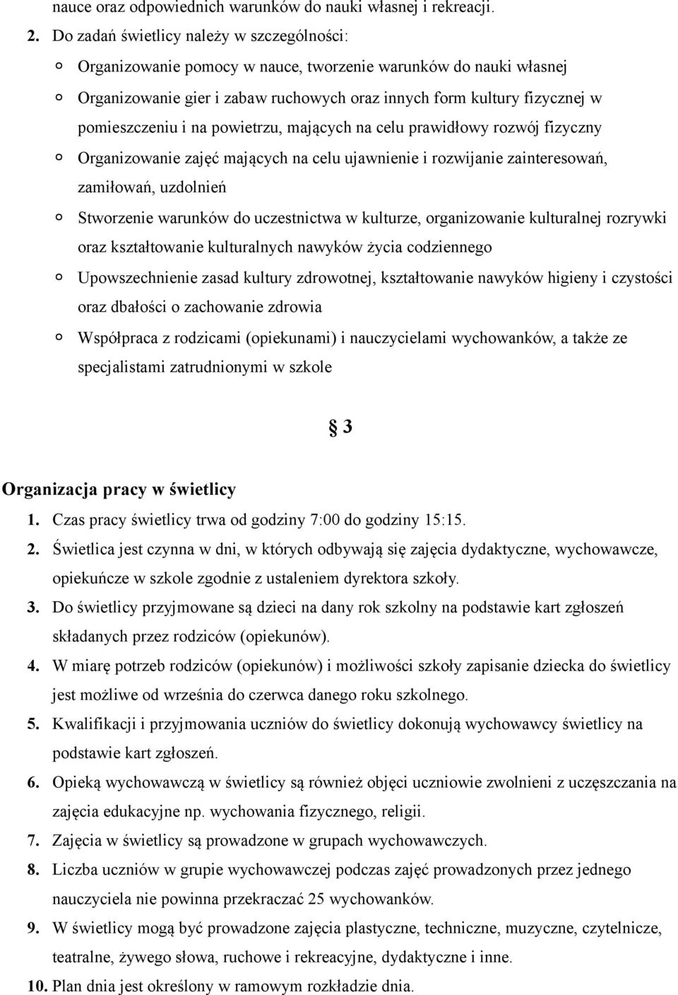 na powietrzu, mających na celu prawidłowy rozwój fizyczny Organizowanie zajęć mających na celu ujawnienie i rozwijanie zainteresowań, zamiłowań, uzdolnień Stworzenie warunków do uczestnictwa w