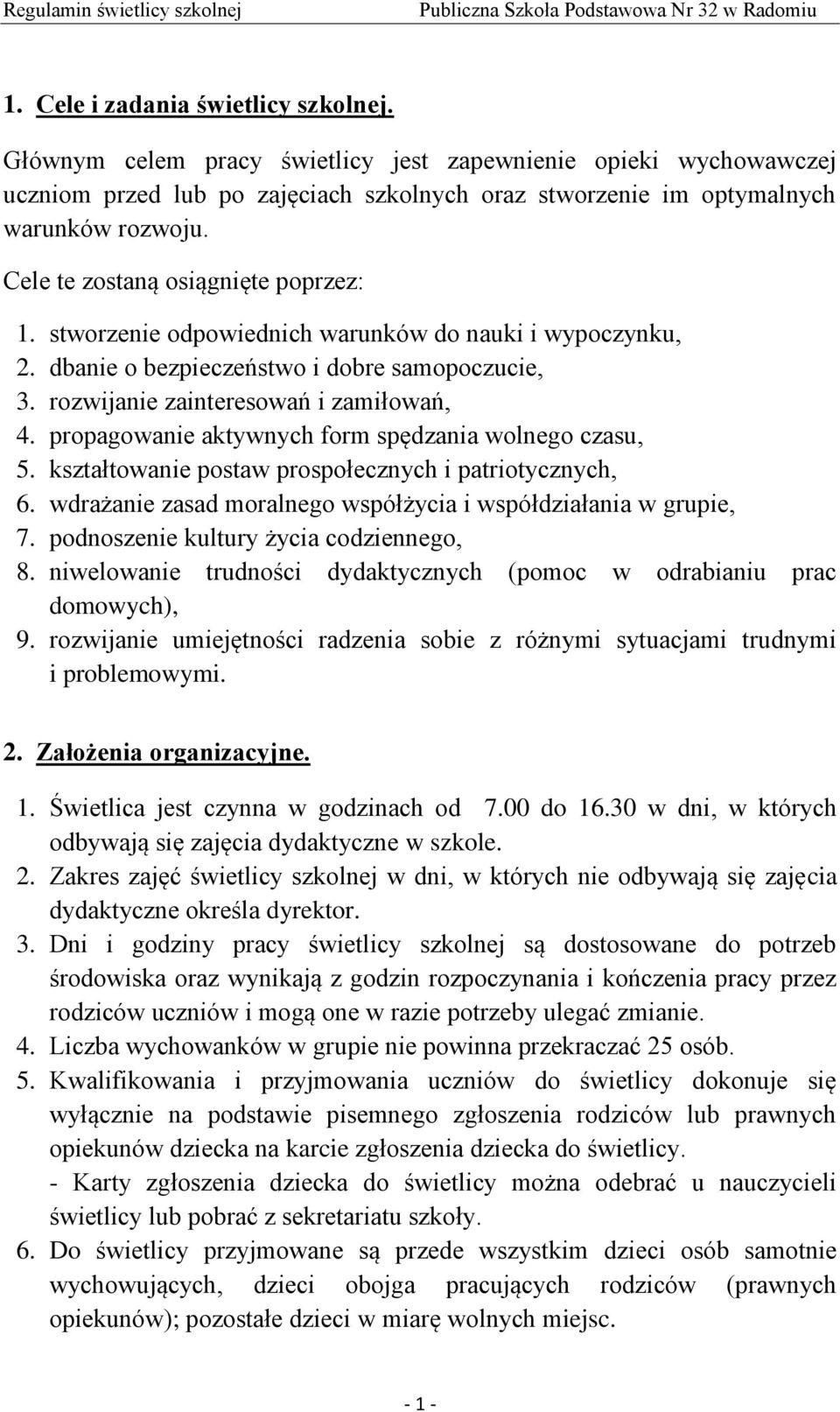 propagowanie aktywnych form spędzania wolnego czasu, 5. kształtowanie postaw prospołecznych i patriotycznych, 6. wdrażanie zasad moralnego współżycia i współdziałania w grupie, 7.