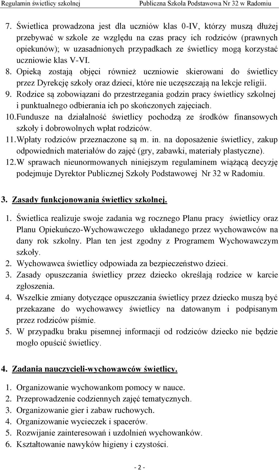 Rodzice są zobowiązani do przestrzegania godzin pracy świetlicy szkolnej i punktualnego odbierania ich po skończonych zajęciach. 10.