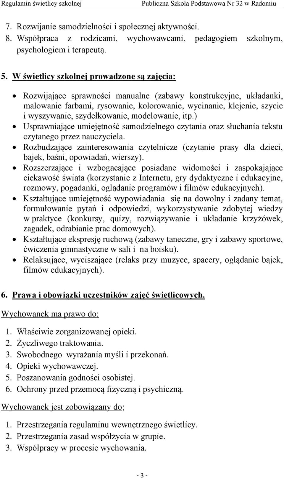 szydełkowanie, modelowanie, itp.) Usprawniające umiejętność samodzielnego czytania oraz słuchania tekstu czytanego przez nauczyciela.