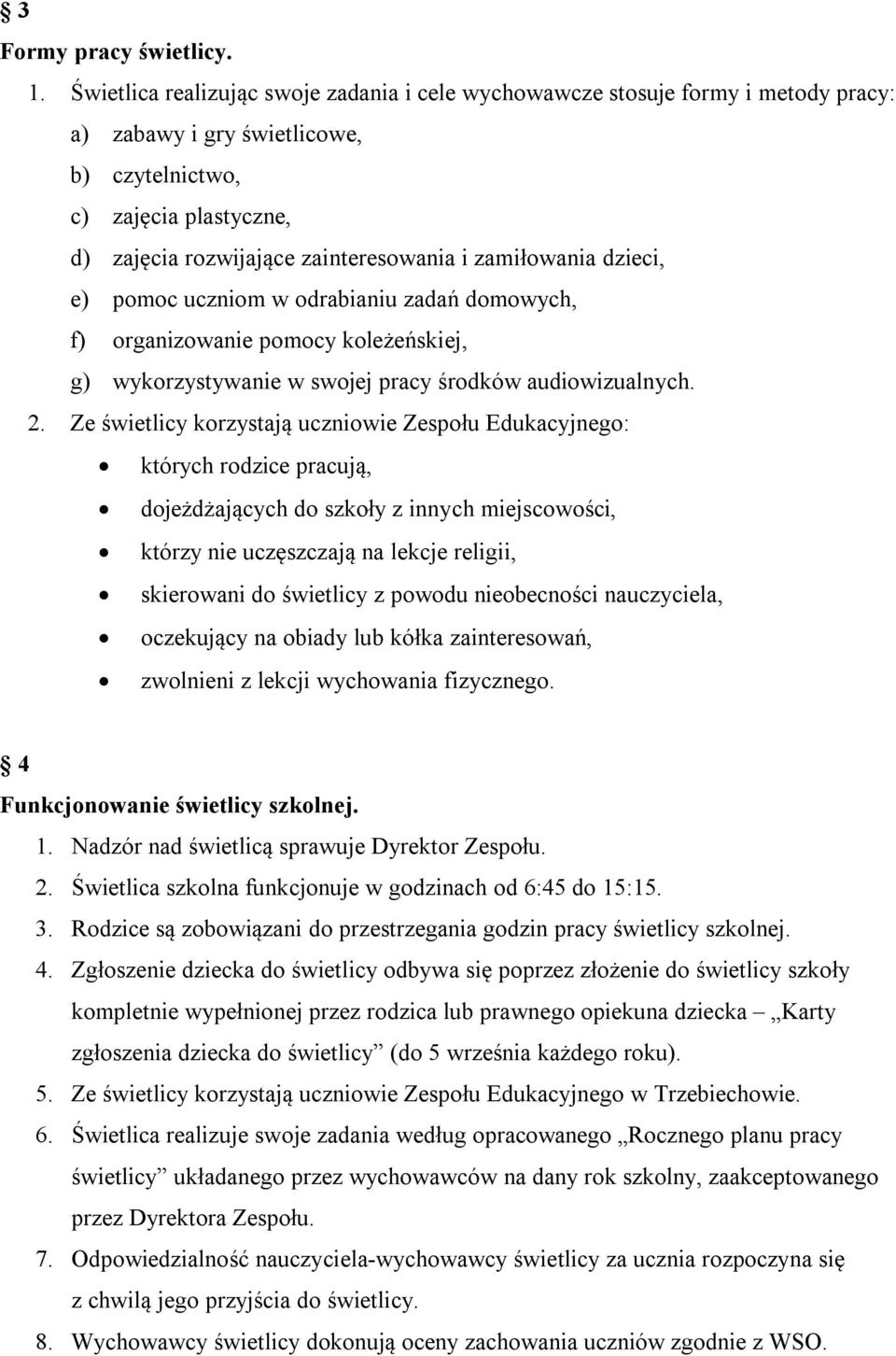 zamiłowania dzieci, e) pomoc uczniom w odrabianiu zadań domowych, f) organizowanie pomocy koleżeńskiej, g) wykorzystywanie w swojej pracy środków audiowizualnych. 2.