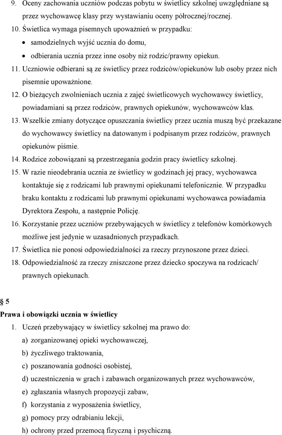 Uczniowie odbierani są ze świetlicy przez rodziców/opiekunów lub osoby przez nich pisemnie upoważnione. 12.