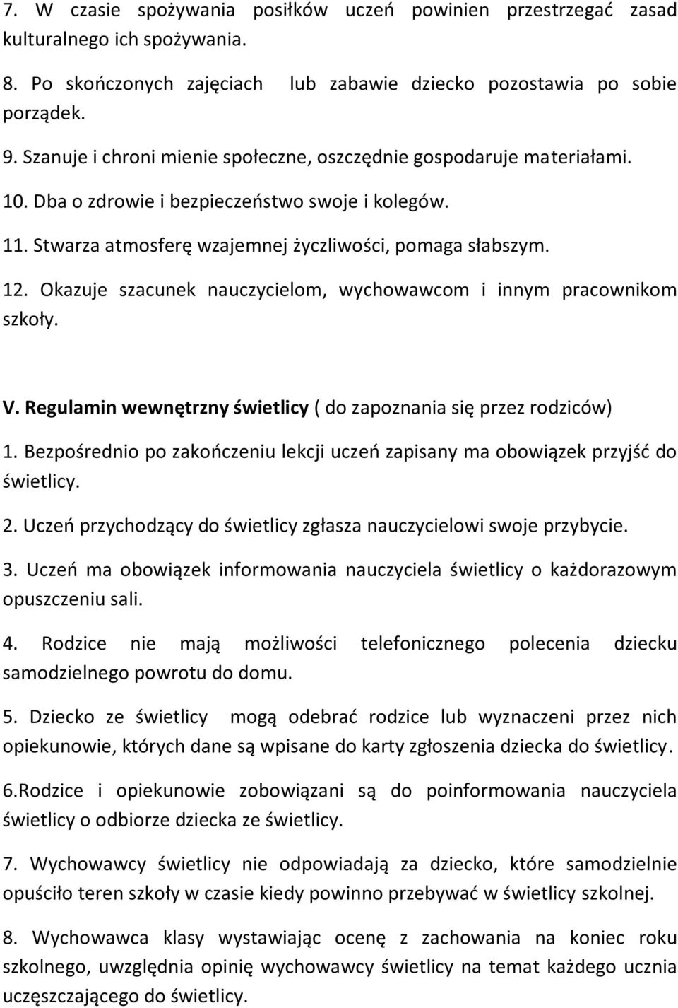 Okazuje szacunek nauczycielom, wychowawcom i innym pracownikom szkoły. V. Regulamin wewnętrzny świetlicy ( do zapoznania się przez rodziców) 1.