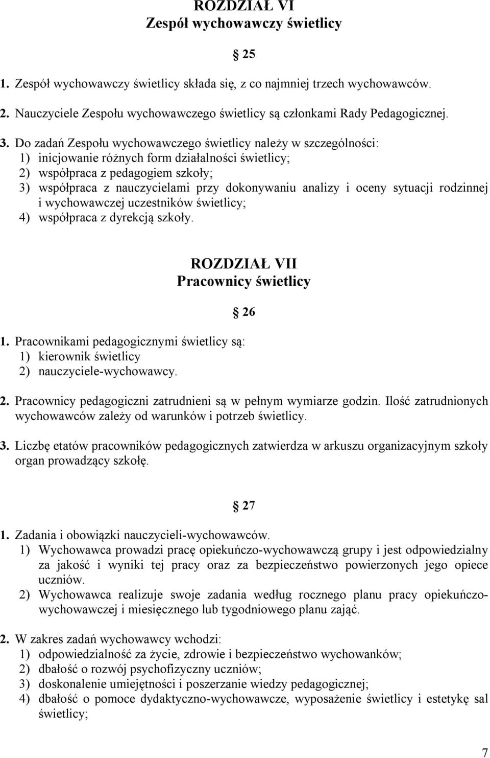 dokonywaniu analizy i oceny sytuacji rodzinnej i wychowawczej uczestników świetlicy; 4) współpraca z dyrekcją szkoły. ROZDZIAŁ VII Pracownicy świetlicy 26 1.