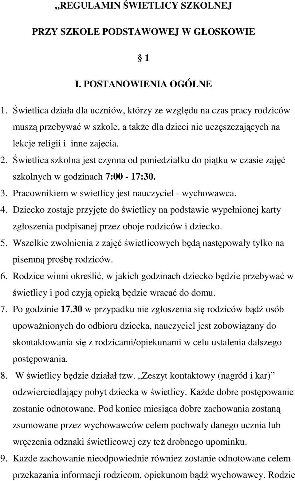 Świetlica szkolna jest czynna od poniedziałku do piątku w czasie zajęć szkolnych w godzinach 7:00-17:30. 3. Pracownikiem w świetlicy jest nauczyciel - wychowawca. 4.