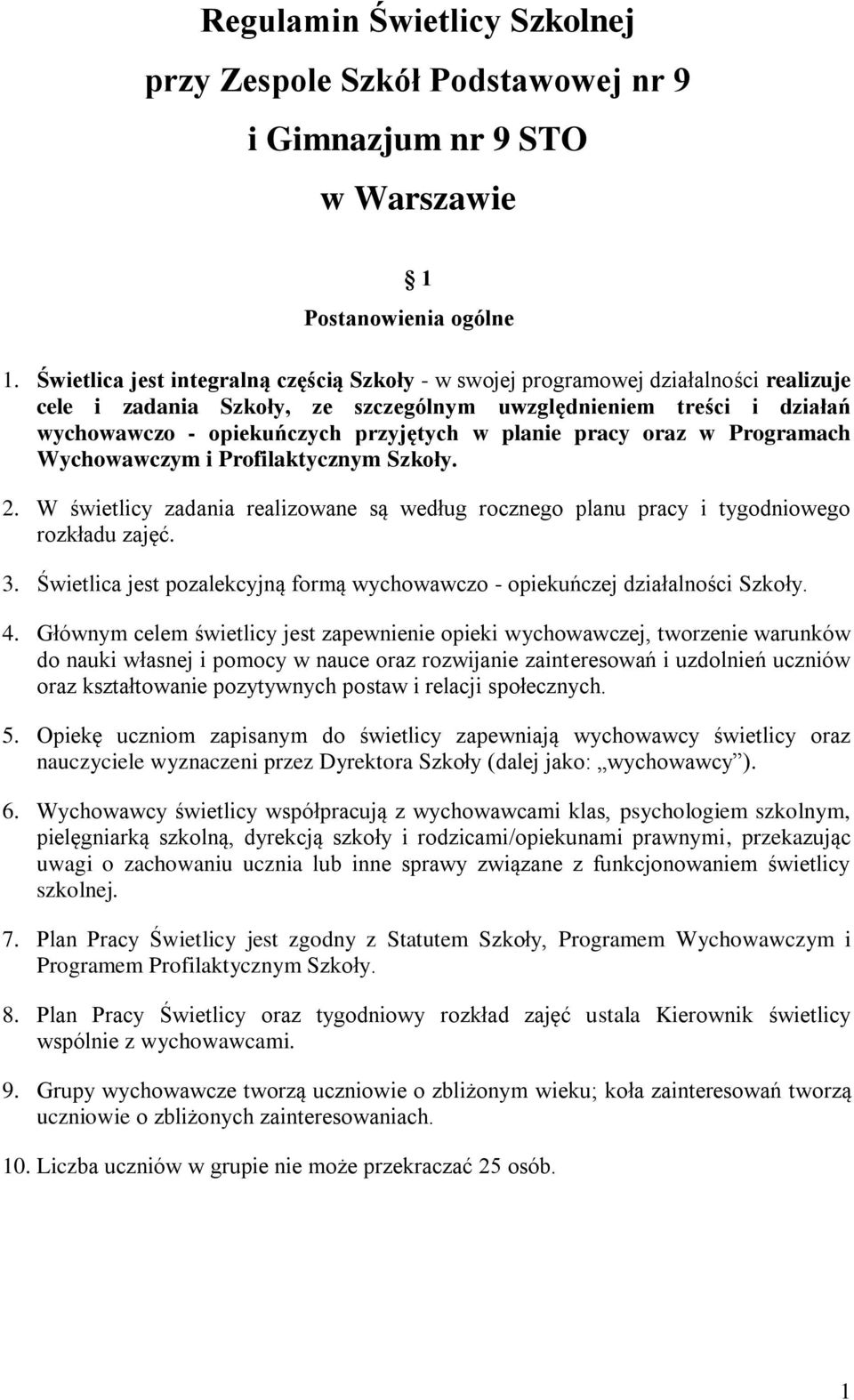 planie pracy oraz w Programach Wychowawczym i Profilaktycznym Szkoły. 2. W świetlicy zadania realizowane są według rocznego planu pracy i tygodniowego rozkładu zajęć. 3.