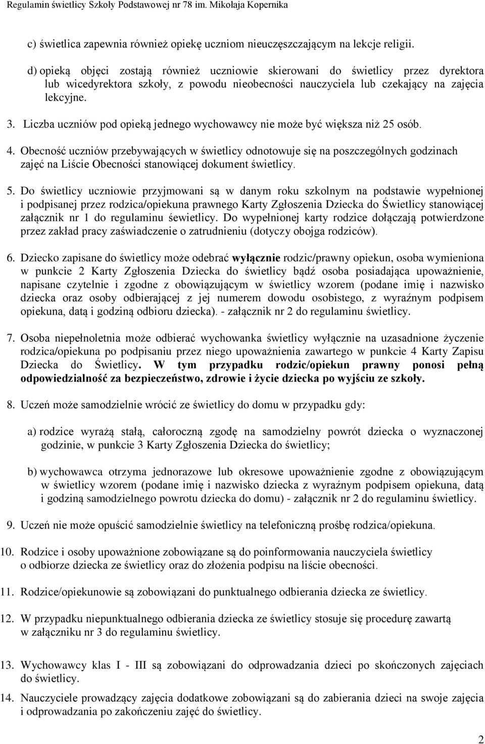 Liczba uczniów pod opieką jednego wychowawcy nie może być większa niż 25 osób. 4.