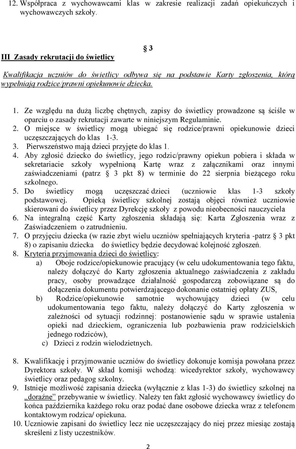 Ze względu na dużą liczbę chętnych, zapisy do świetlicy prowadzone są ściśle w oparciu o zasady rekrutacji zawarte w niniejszym Regulaminie. 2.