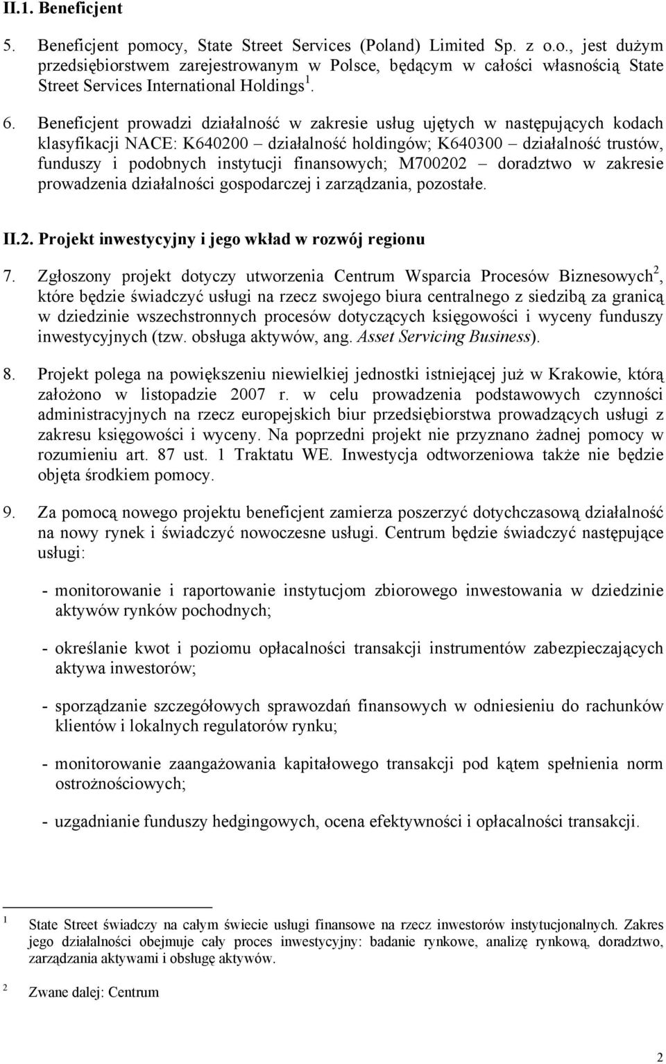 finansowych; M700202 doradztwo w zakresie prowadzenia działalności gospodarczej i zarządzania, pozostałe. II.2. Projekt inwestycyjny i jego wkład w rozwój regionu 7.