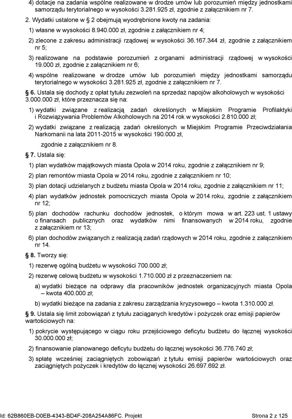 344 zł, zgodnie z załącznikiem nr 5; 3) realizowane na podstawie porozumień z organami administracji rządowej w wysokości 19.