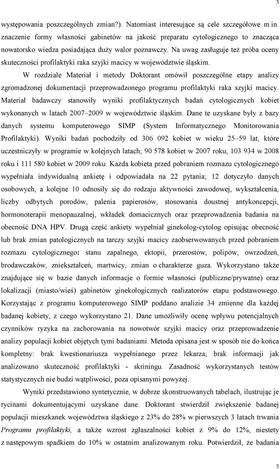 W rozdziale Materiał i metody Doktorant omówił poszczególne etapy analizy zgromadzonej dokumentacji przeprowadzonego programu profilaktyki raka szyjki macicy.
