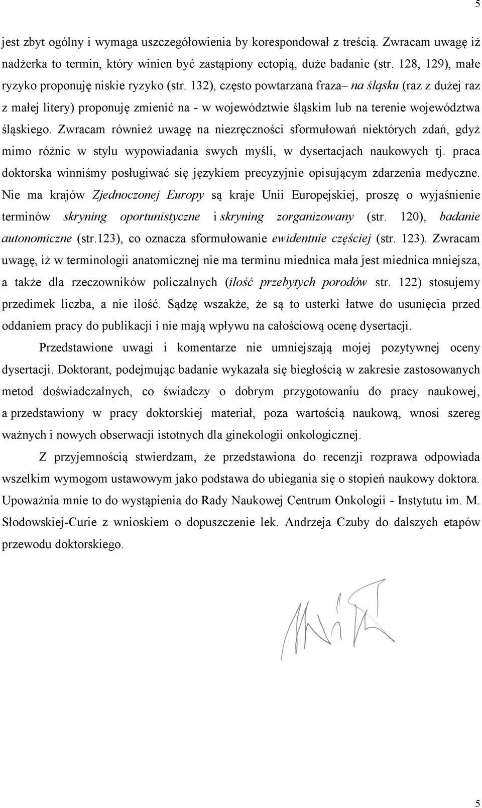 132), często powtarzana fraza na śląsku (raz z dużej raz z małej litery) proponuję zmienić na - w województwie śląskim lub na terenie województwa śląskiego.