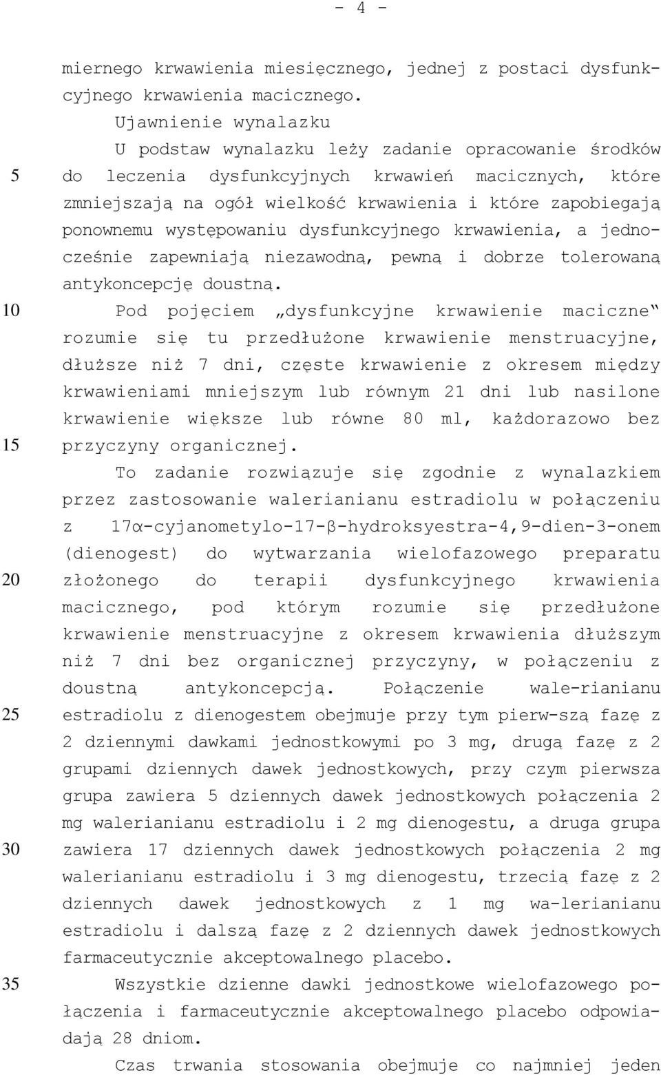 występowaniu dysfunkcyjnego krwawienia, a jednocześnie zapewniają niezawodną, pewną i dobrze tolerowaną antykoncepcję doustną.