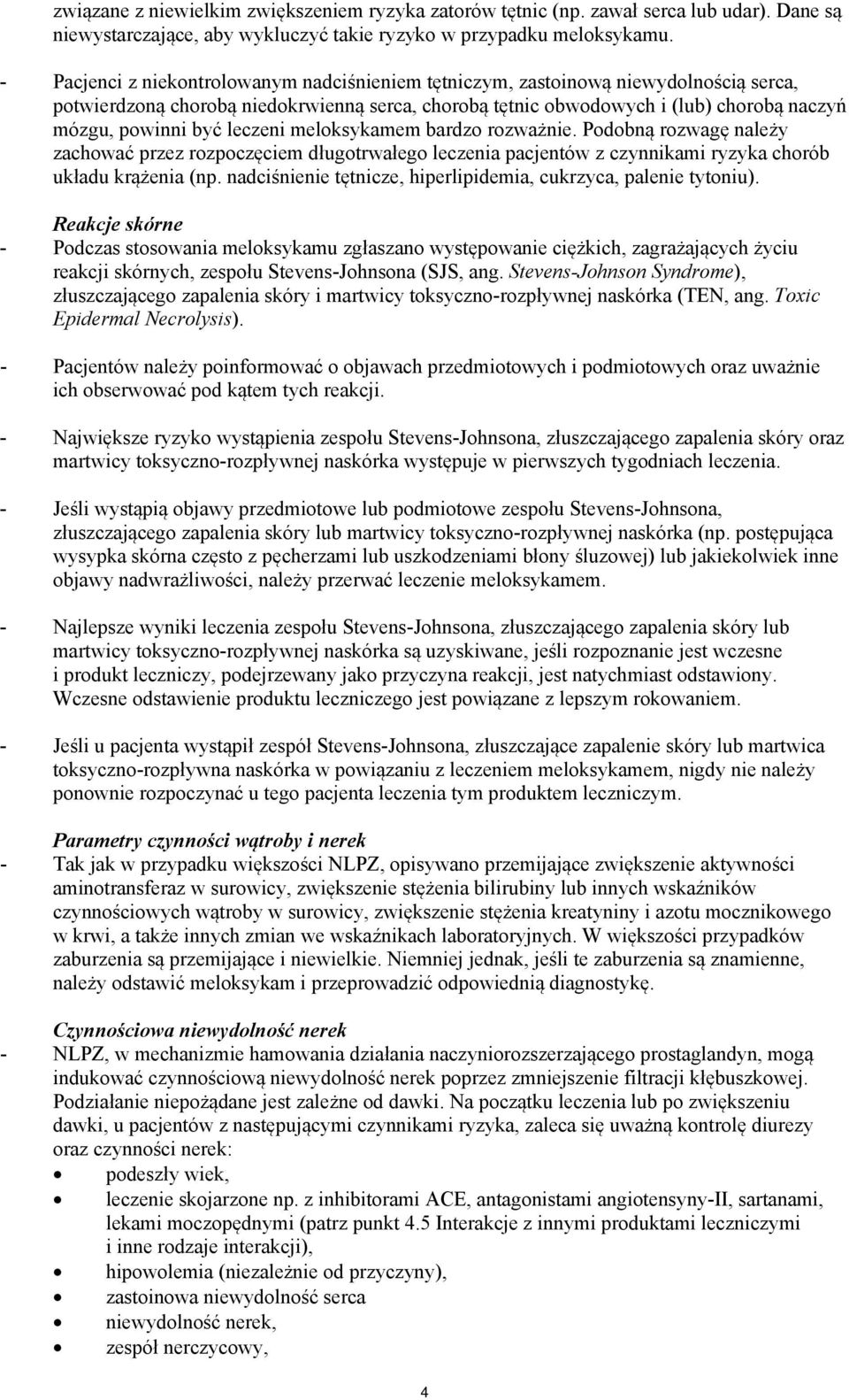 leczeni meloksykamem bardzo rozważnie. Podobną rozwagę należy zachować przez rozpoczęciem długotrwałego leczenia pacjentów z czynnikami ryzyka chorób układu krążenia (np.
