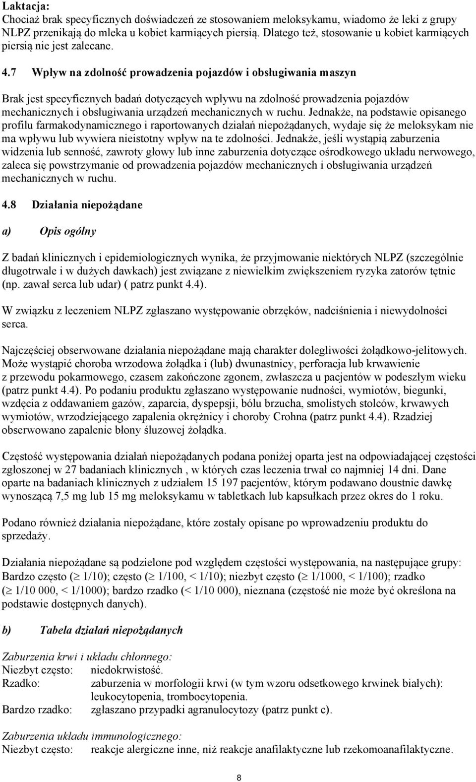 7 Wpływ na zdolność prowadzenia pojazdów i obsługiwania maszyn Brak jest specyficznych badań dotyczących wpływu na zdolność prowadzenia pojazdów mechanicznych i obsługiwania urządzeń mechanicznych w
